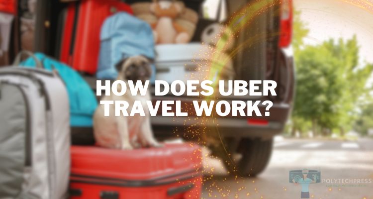 How Does Uber Travel Work?