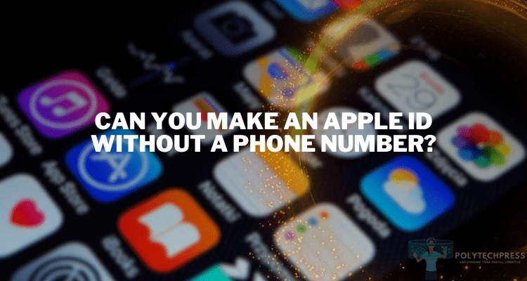 Can You Make an Apple ID without a Phone Number?
