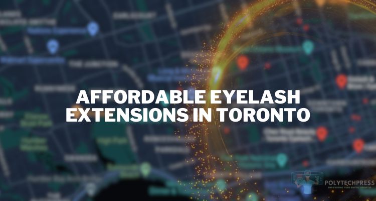 Affordable Eyelash Extensions in Toronto: Best Deals and Tips