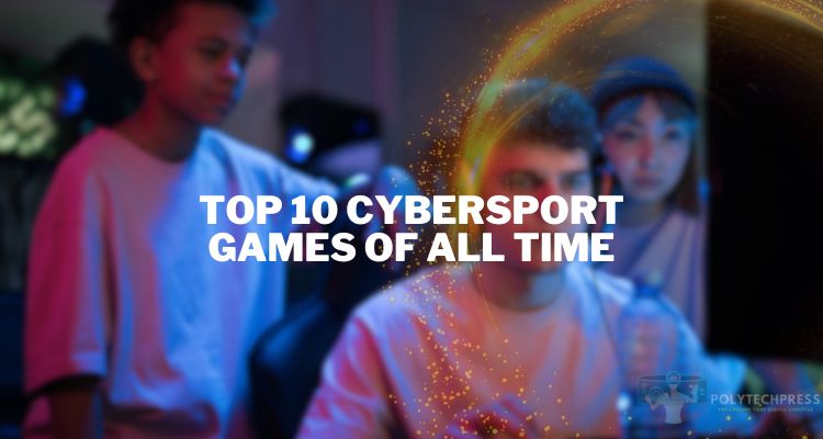 Top 10 Cybersport Games of All Time