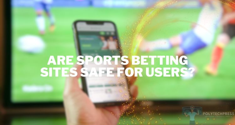 Are Sports Betting Sites Safe for Users