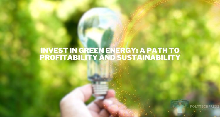 Invest in Green Energy: A Path to Profitability and Sustainability