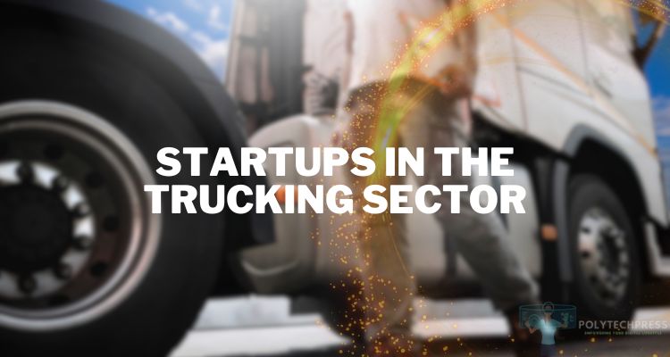 Startups in the Trucking Sector: Driving Innovation on the Open Road