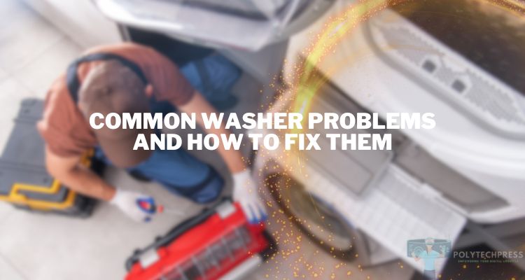 Common Washer Problems and How to Fix Them